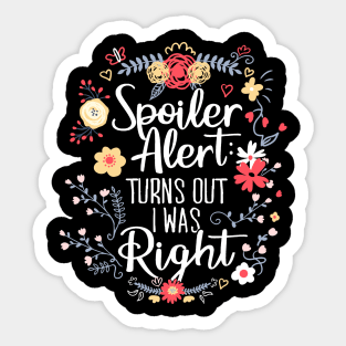 Spoiler Alert: Turns Out I Was Right (Funny Mom Gift) Sticker